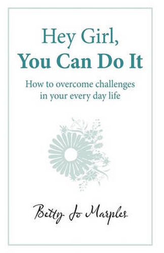 Cover image for Hey Girl, You Can Do It: How to Overcome Challenges in Your Every Day Life