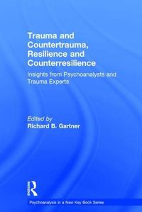 Cover image for Trauma and Countertrauma, Resilience and Counterresilience: Insights from Psychoanalysts and Trauma Experts