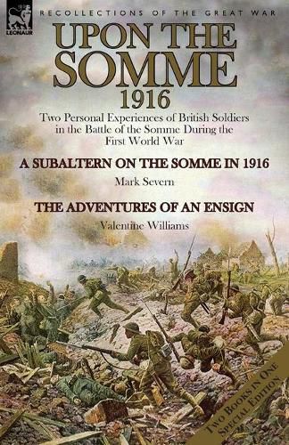 Upon the Somme, 1916: Two Personal Experiences of British Soldiers in the Battle of the Somme During the First World War