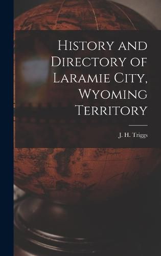 Cover image for History and Directory of Laramie City, Wyoming Territory