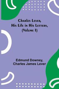 Cover image for Charles Lever, His Life in His Letters, (Volume I)