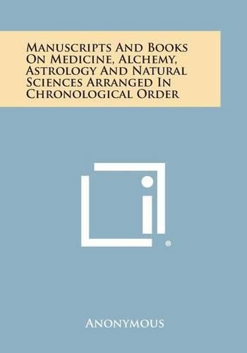 Cover image for Manuscripts and Books on Medicine, Alchemy, Astrology and Natural Sciences Arranged in Chronological Order