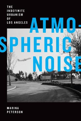 Cover image for Atmospheric Noise: The Indefinite Urbanism of Los Angeles