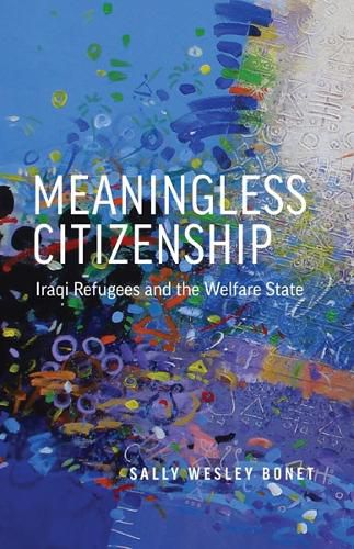 Cover image for Meaningless Citizenship: Iraqi Refugees and the Welfare State