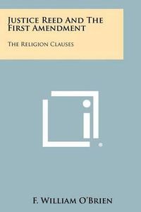 Cover image for Justice Reed and the First Amendment: The Religion Clauses