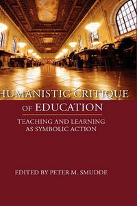 Cover image for Humanistic Critique of Education: Teaching and Learning as Symbolic Action