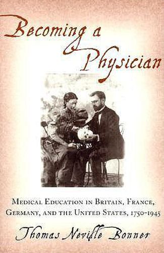 Cover image for Becoming a Physician: Medical Education in Britain, France, Germany and the United States, 1750-1945