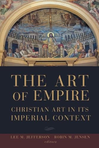 Cover image for The Art of Empire: Christian Art in Its Imperial Context