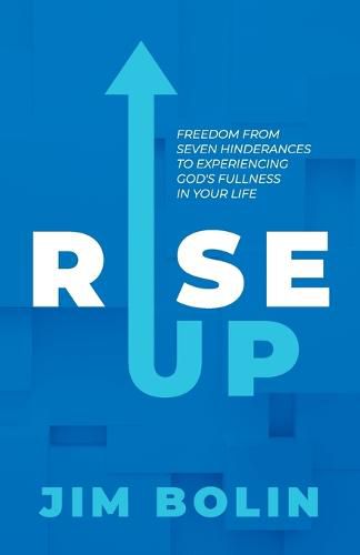 Cover image for Rise Up: Freedom From Seven Hinderances to Experiencing God's Fullness In Your Life