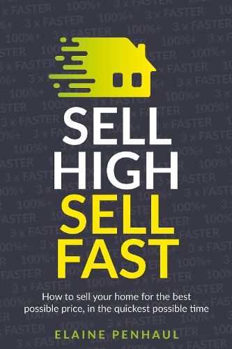 Cover image for Sell High, Sell Fast: How to sell your home for the best possible price, in the quickest possible time