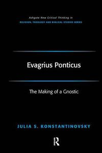 Cover image for Evagrius Ponticus: The Making of a Gnostic