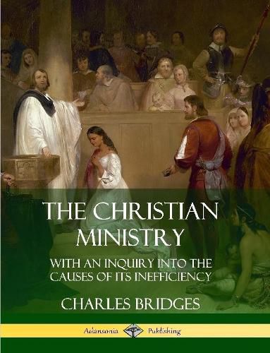 The Christian Ministry: With an Inquiry into the Causes of Its Inefficiency