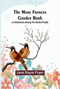 Cover image for The Mary Frances Garden Book; or, Adventures Among the Garden People