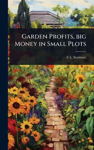 Cover image for Garden Profits, big Money in Small Plots