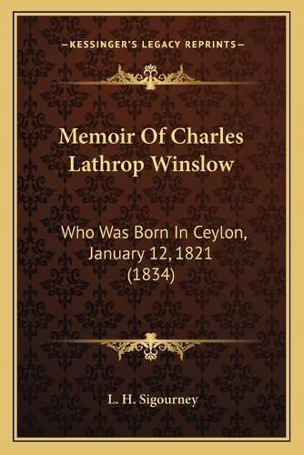 Memoir of Charles Lathrop Winslow: Who Was Born in Ceylon, January 12, 1821 (1834)