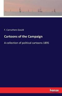 Cover image for Cartoons of the Campaign: A collection of political cartoons 1895