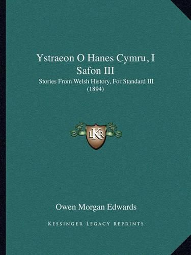 Ystraeon O Hanes Cymru, I Safon III: Stories from Welsh History, for Standard III (1894)