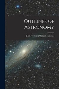 Cover image for Outlines of Astronomy