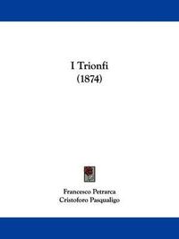 Cover image for I Trionfi (1874)