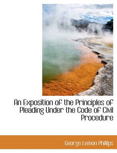 Cover image for An Exposition of the Principles of Pleading Under the Code of Civil Procedure