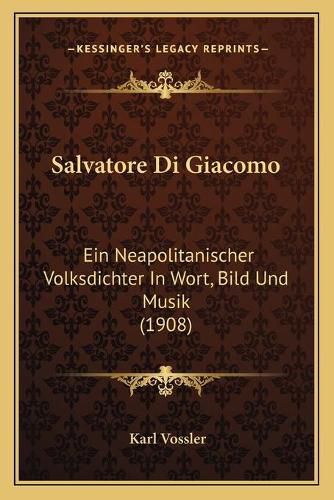 Salvatore Di Giacomo: Ein Neapolitanischer Volksdichter in Wort, Bild Und Musik (1908)