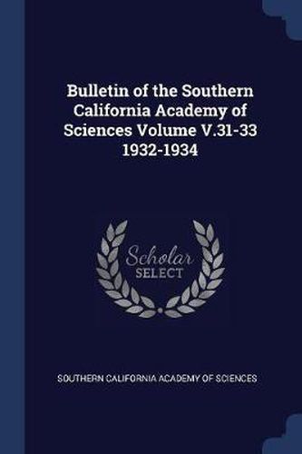 Cover image for Bulletin of the Southern California Academy of Sciences Volume V.31-33 1932-1934