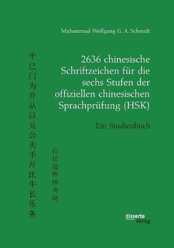 2636 chinesische Schriftzeichen fur die sechs Stufen der offiziellen chinesischen Sprachprufung (HSK). Ein Studienbuch