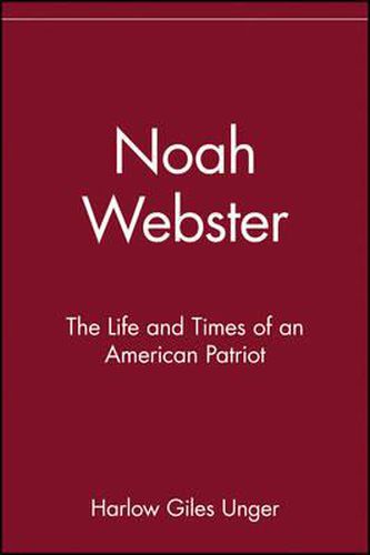 Cover image for Noah Webster: The Life and Times of an American Patriot