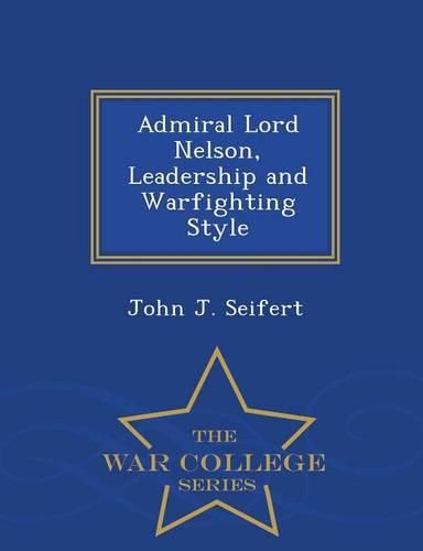 Cover image for Admiral Lord Nelson, Leadership and Warfighting Style - War College Series