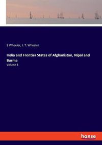 Cover image for India and Frontier States of Afghanistan, Nipal and Burma: Volume 1