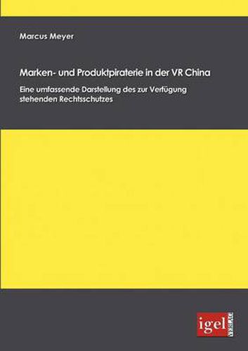 Cover image for Marken- und Produktpiraterie in der VR China: Eine umfassende Darstellung des zur Verfugung stehenden Rechtsschutzes