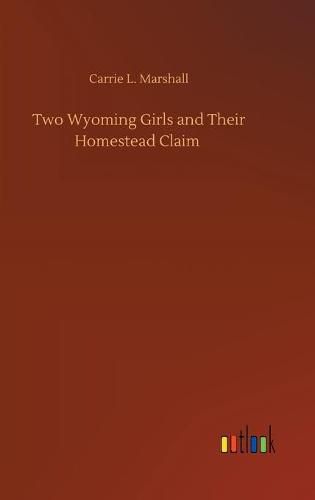 Cover image for Two Wyoming Girls and Their Homestead Claim