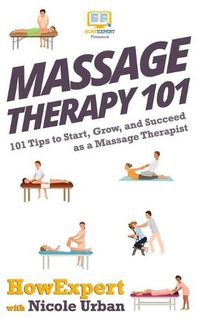 Cover image for Massage Therapy 101: 101 Tips to Start, Grow, and Succeed as a Massage Therapist