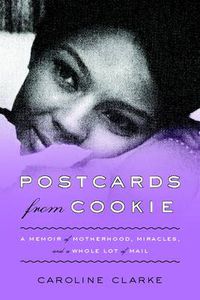 Cover image for Postcards From Cookie: A Memoir of Motherhood, Miracles, and a Whole Lot Of Mail