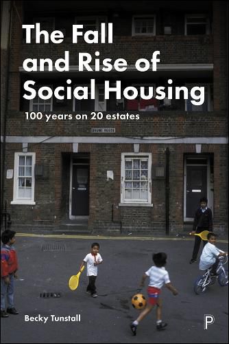 Cover image for The Fall and Rise of Social Housing: 100 Years on 20 Estates