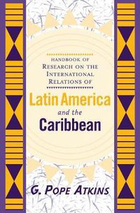 Cover image for Handbook Of Research On The International Relations Of Latin America And The Caribbean