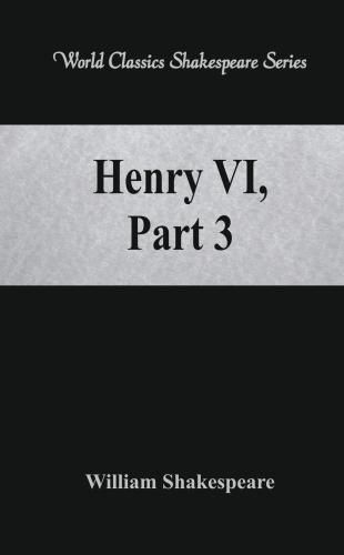 Cover image for Henry VI, Part 3: (World Classics Shakespeare Series)