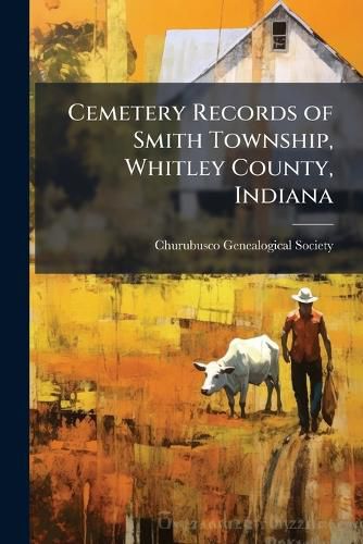 Cover image for Cemetery Records of Smith Township, Whitley County, Indiana