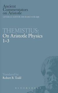 Cover image for Themistius: On Aristotle Physics 1-3