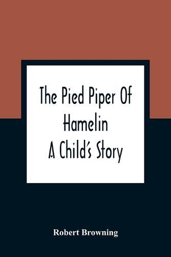 The Pied Piper Of Hamelin: A Child'S Story