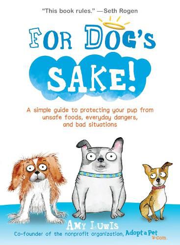 Cover image for For Dog's Sake!: A Simple Guide to Protecting Your Pup from Unsafe Foods, Everyday Dangers, and Bad Situations