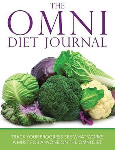 Cover image for The Omni Diet Journal: Track Your Progress See What Works: A Must for Anyone on the Omni Diet