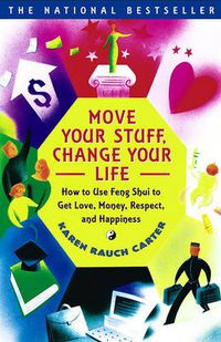 Cover image for Move Your Stuff, Change Your Life: How to Use Feng Shui to Get Love, Money, Respect, and Happiness