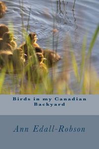 Cover image for Birds in My Canadian Backyard