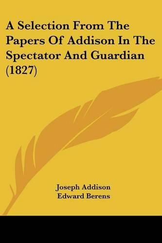 Cover image for A Selection from the Papers of Addison in the Spectator and Guardian (1827)