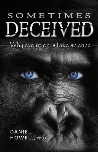 Cover image for Sometimes Deceived: Why evolution is fake science