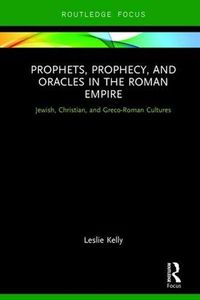 Cover image for Prophets, Prophecy, and Oracles in the Roman Empire: Jewish, Christian, and Greco-Roman Cultures