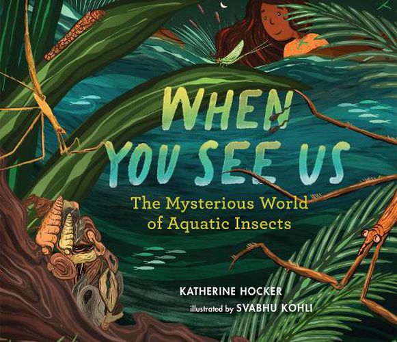Cover image for When You See Us: The Mysterious World of Aquatic Insects