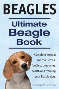 Cover image for Beagles. Ultimate Beagle Book. Beagle complete manual for care, costs, feeding, grooming, health and training.