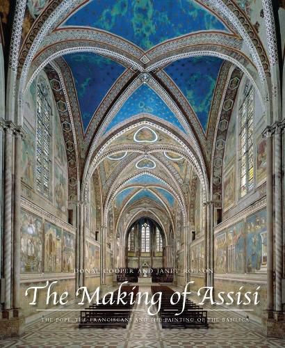 Cover image for The Making of Assisi: The Pope, the Franciscans, and the Painting of the Basilica